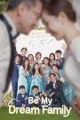 Hãy Là Gia Đình Trong Mơ Của Tôi – Be My Dream Family